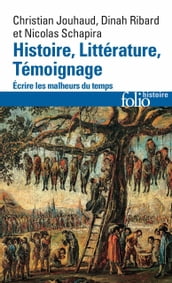 Histoire, Littérature, Témoignage. Écrire les malheurs du temps