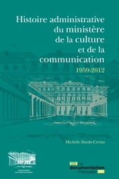 Histoire administrative du ministère de la Culture et de la Communication 1959-2012