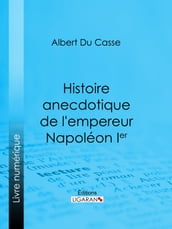 Histoire anecdotique de l empereur Napoléon Ier