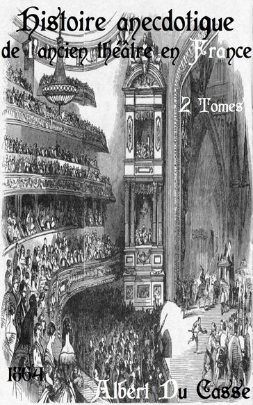 Histoire anecdotique de l'ancien théâtre en France - Albert Du Casse