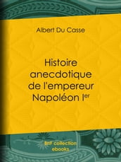 Histoire anecdotique de l empereur Napoléon Ier