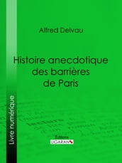 Histoire anecdotique des barrières de Paris