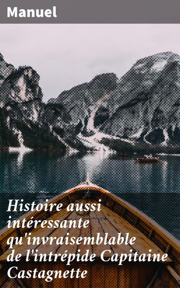 Histoire aussi intéressante qu'invraisemblable de l'intrépide Capitaine Castagnette - MANUEL