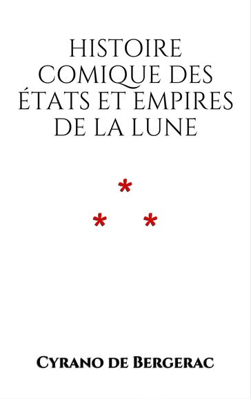 Histoire comique des États et Empires de la Lune - Cyrano De Bergerac