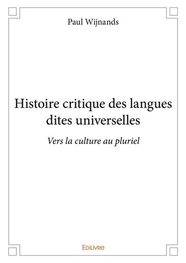 Histoire critique des langues dites universelles - Paul Wijnands