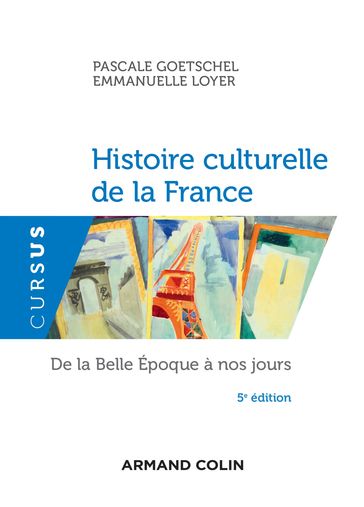 Histoire culturelle de la France - 5e éd. - Emmanuelle Loyer - Pascale Goetschel