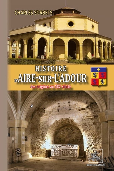 Histoire d'Aire-sur-l'Adour (des origines au XIXe siècle) - Charles Sorbets