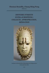 Histoire d objets extra-européens : collecte, appropriation, médiation