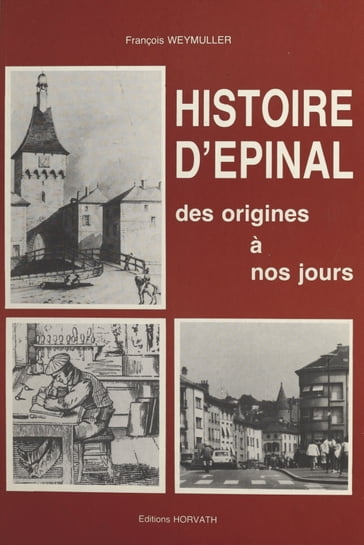 Histoire d'Épinal des origines à nos jours - François Weymuller