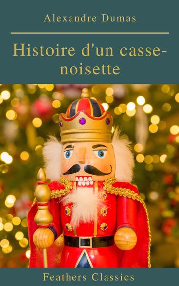 Histoire d'un casse-noisette - Alexandre Dumas - Feathers Classics