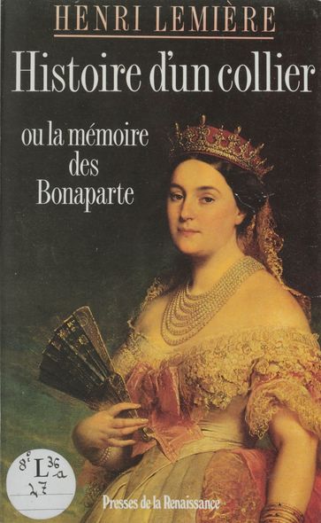 Histoire d'un collier ou la Mémoire des Bonaparte - Henri Lemière
