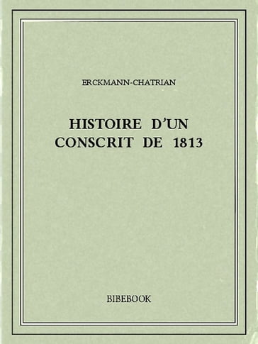 Histoire d'un conscrit de 1813 - Erckmann-Chatrian
