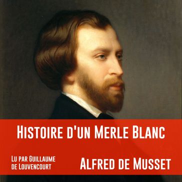 Histoire d'un merle blanc - Alfred De Musset