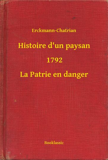 Histoire d'un paysan - 1792 - La Patrie en danger - Erckmann-Chatrian