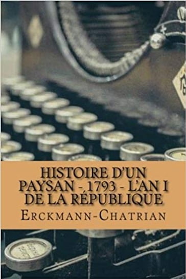 Histoire d'un paysan - 1793 - L'An I de la République - Erckmann-Chatrian