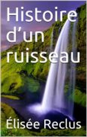 Histoire d'un ruisseau - Élisée Reclus