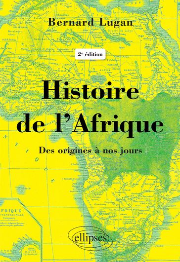 Histoire de l'Afrique  Des origines à nos jours - 2e éd. - Bernard Lugan