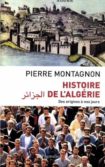 Histoire de l'Algérie. Des origines à nos jours - Pierre Montagnon