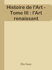 Histoire de l Art - Tome III : l Art renaissant