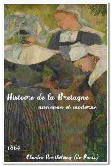 Histoire de la Bretagne ancienne et moderne - Charles Barthélémy (De Paris)