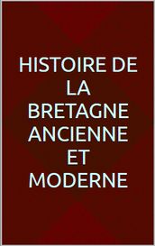 Histoire de la Bretagne ancienne et moderne