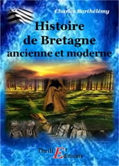 Histoire de la Bretagne ancienne et moderne