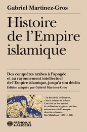 Histoire de l Empire islamique. Des conquêtes arabes à l apogée et au rayonnement intellectuel de l Empire islamique, jusqu à son déclin