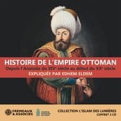 Histoire de l Empire ottoman, depuis l Anatolie du XIVe siècle au début du XXe siècle