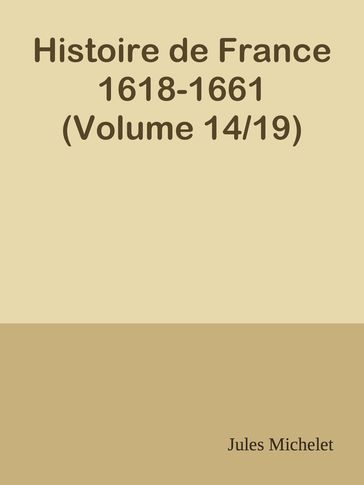 Histoire de France 1618-1661 (Volume 14/19) - Jules Michelet