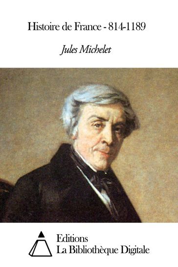 Histoire de France - 814-1189 - Jules Michelet