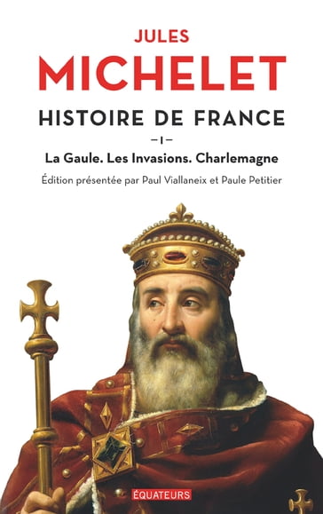 Histoire de France (Tome 1) - La Gaule, les invasions, Charlemagne - Jules Michelet