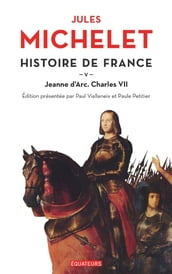 Histoire de France (Tome 5) - Jeanne d Arc, Charles VII