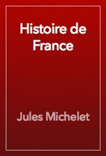Histoire de France Tomes 1 à 19 - Jules Michelet