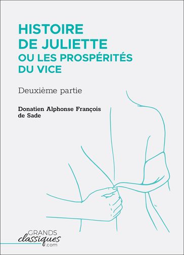 Histoire de Juliette ou Les Prospérités du vice - Donatien Alphonse François Sade