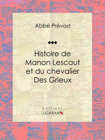 Histoire de Manon Lescaut et du chevalier des Grieux - Abbé Prévost - Ligaran