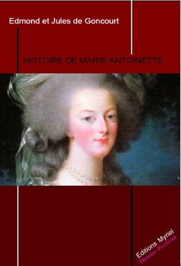 Histoire de Marie Antoinette - Jules de Goncourt - Emile de Goncourt