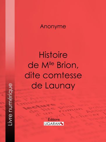 Histoire de Mlle Brion, dite comtesse de Launay - Anonyme - Guillaume Apollinaire - Ligaran