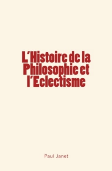 L'Histoire de la Philosophie et l'Eclectisme - Paul Janet