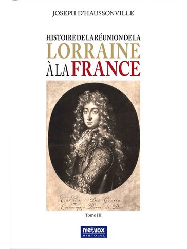 Histoire de la Réunion de la Lorraine à la France - Tome III - Joseph d
