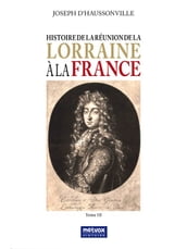 Histoire de la Réunion de la Lorraine à la France - Tome III