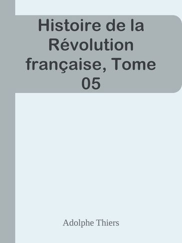 Histoire de la Révolution française, Tome 05 - Adolphe Thiers