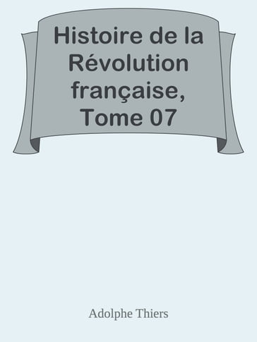 Histoire de la Révolution française, Tome 07 - Adolphe Thiers