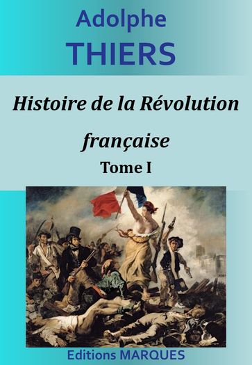 Histoire de la Révolution française - Tome I - Adolphe Thiers