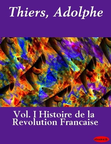 Histoire de la Revolution Francaise, Vol. I - Adolphe Thiers