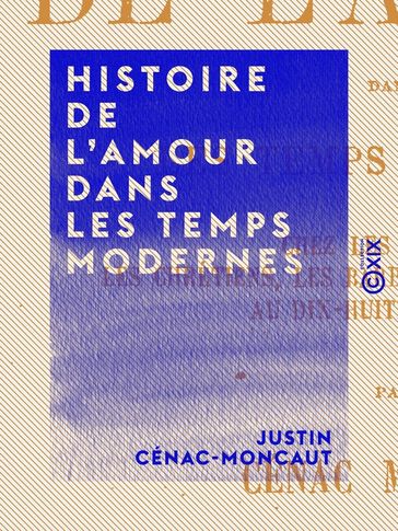Histoire de l'amour dans les temps modernes - Justin Cénac-Moncaut