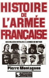 Histoire de l armée Française. Des milices royales à l armée de Terre