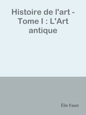 Histoire de l art - Tome I : L Art antique
