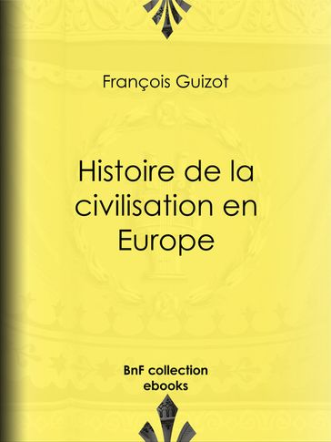 Histoire de la civilisation en Europe - François Guizot