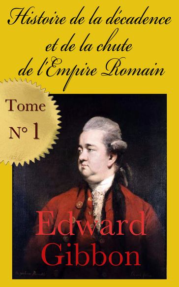 Histoire de la décadence et de la chute de l'Empire romain (1776) - Tome 1 - Edward Gibbon - François Guizot