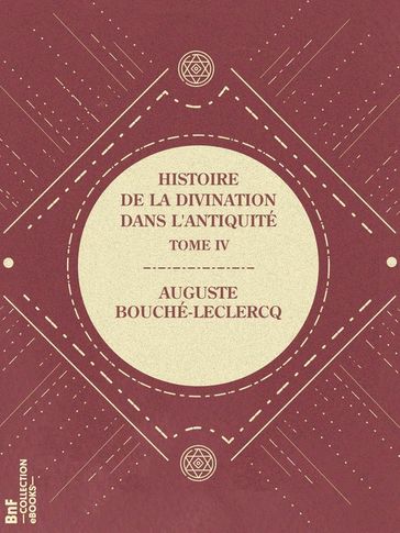 Histoire de la divination dans l'Antiquité - Auguste Bouché-Leclercq